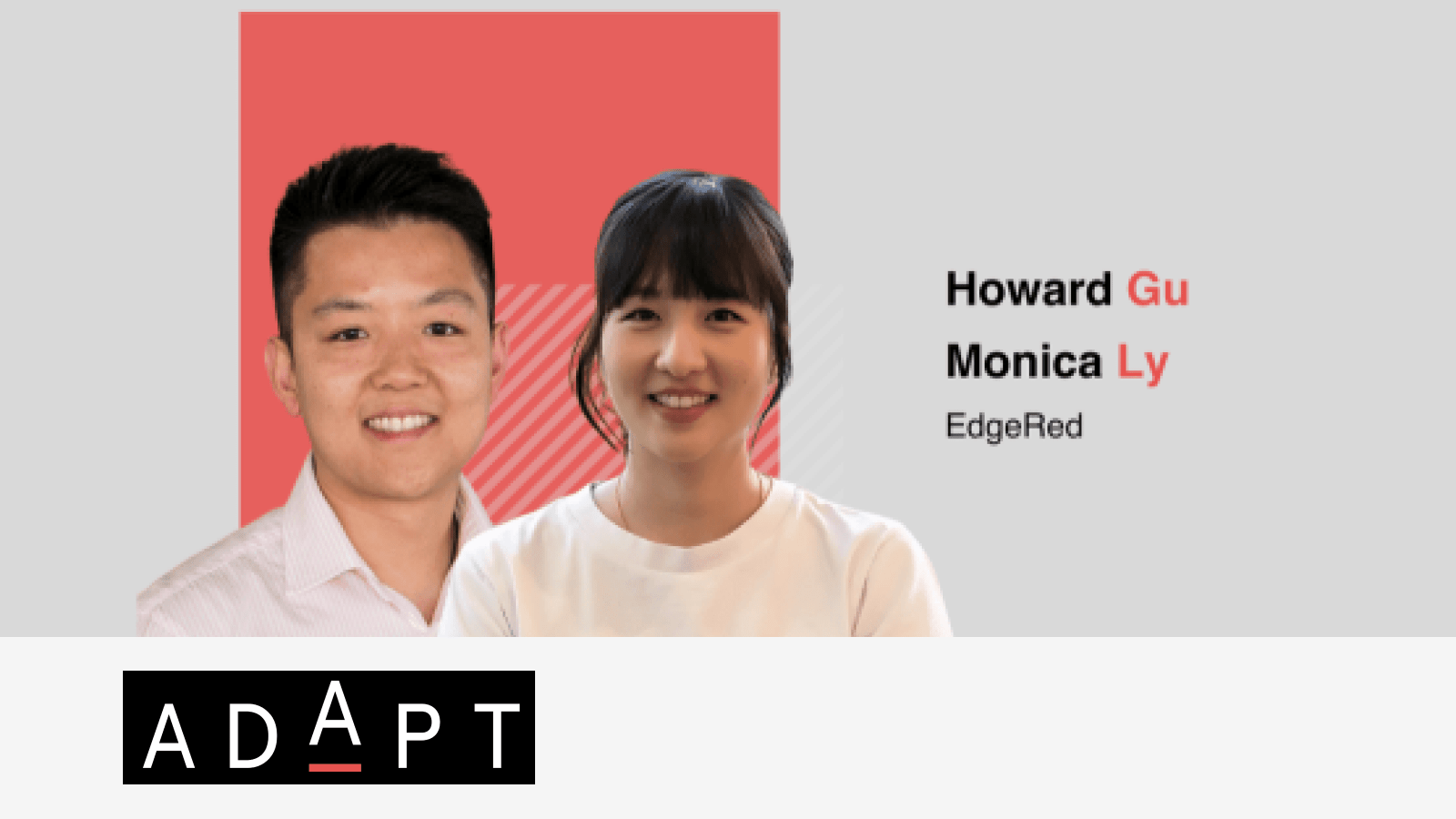 'A Day in the Life of a Tech Exec' featuring Howard Gu and Monica Ly from EdgeRed: Interview with ADAPT